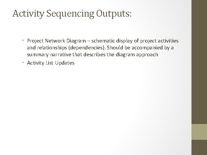 Activity Sequencing Outputs: • Project Network Diagram – schematic display of project activities and