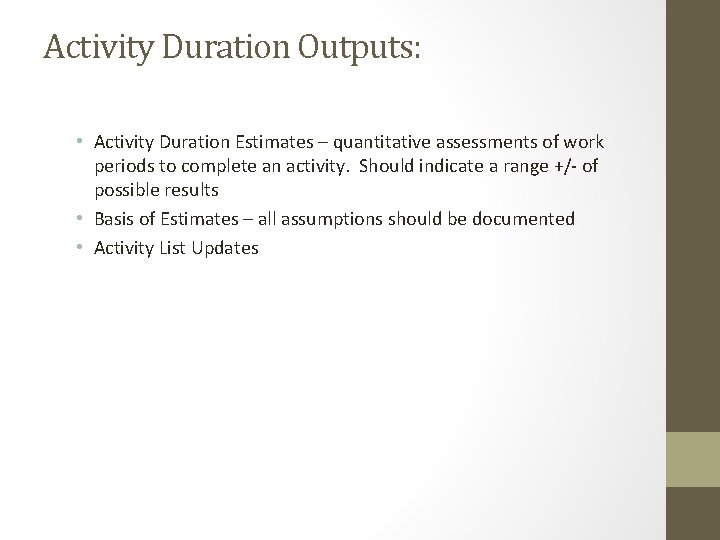 Activity Duration Outputs: • Activity Duration Estimates – quantitative assessments of work periods to