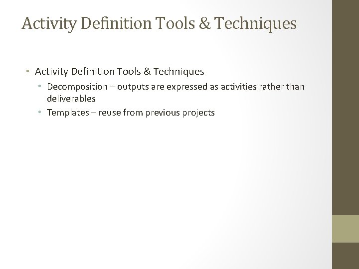 Activity Definition Tools & Techniques • Decomposition – outputs are expressed as activities rather