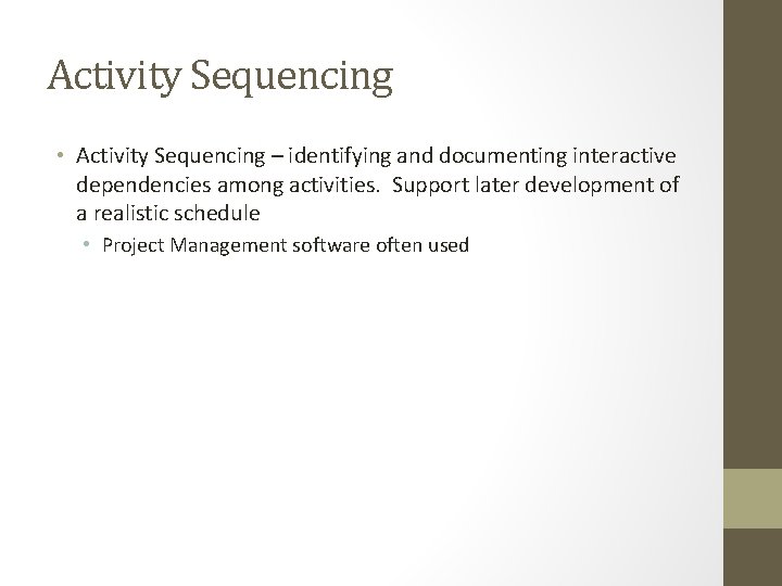 Activity Sequencing • Activity Sequencing – identifying and documenting interactive dependencies among activities. Support
