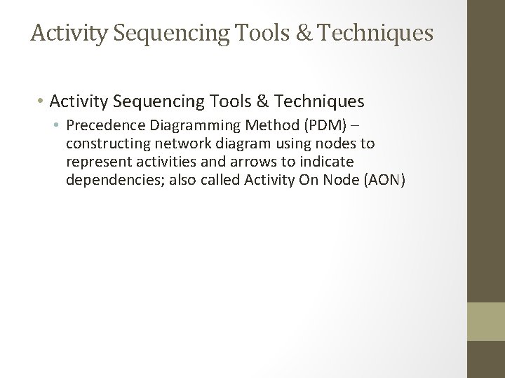 Activity Sequencing Tools & Techniques • Precedence Diagramming Method (PDM) – constructing network diagram