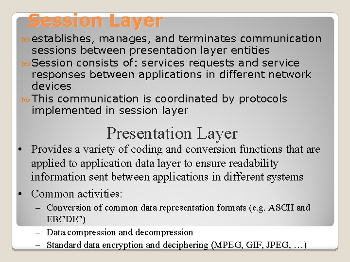 Session Layer establishes, manages, and terminates communication sessions between presentation layer entities Session consists