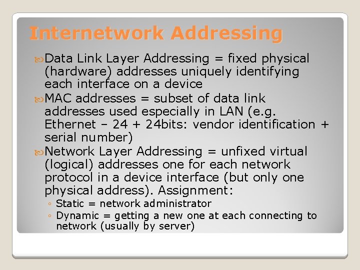Internetwork Addressing Data Link Layer Addressing = fixed physical (hardware) addresses uniquely identifying each