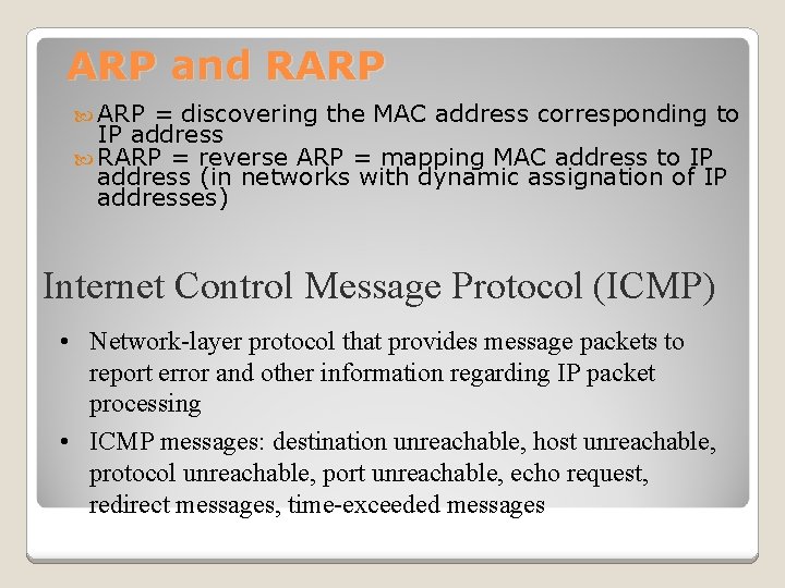 ARP and RARP = discovering the MAC address corresponding to IP address RARP =