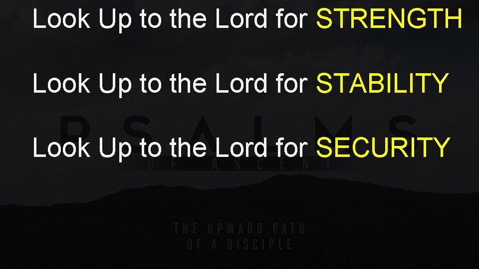 Look Up to the Lord for STRENGTH Look Up to the Lord for STABILITY