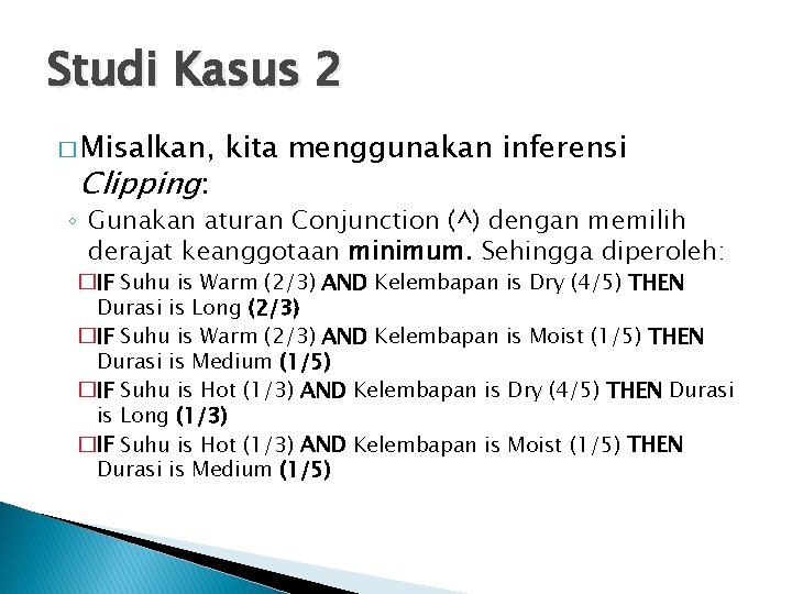 Studi Kasus 2 � Misalkan, Clipping: kita menggunakan inferensi ◦ Gunakan aturan Conjunction (^)