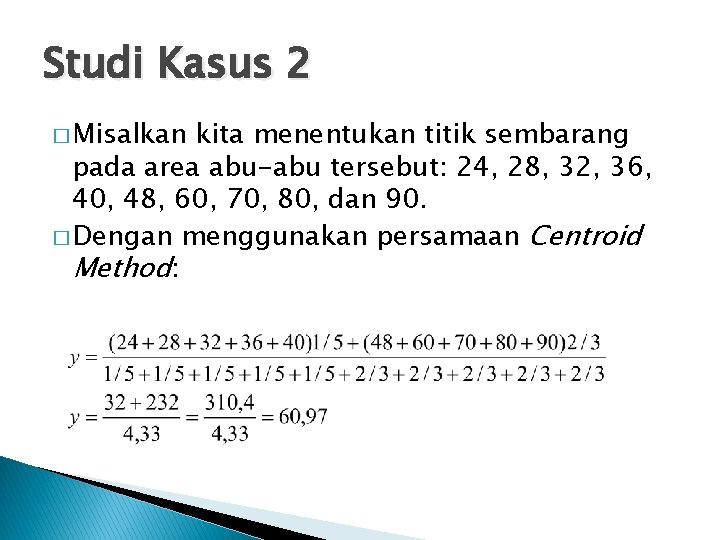 Studi Kasus 2 � Misalkan kita menentukan titik sembarang pada area abu-abu tersebut: 24,