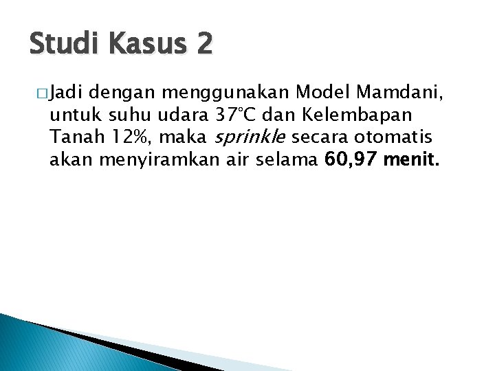 Studi Kasus 2 � Jadi dengan menggunakan Model Mamdani, untuk suhu udara 37°C dan