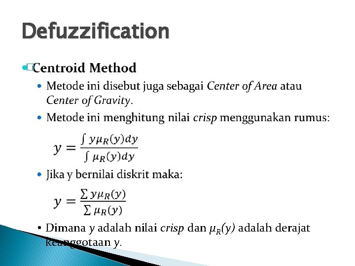 Defuzzification � • Dimana y adalah nilai crisp dan µR(y) adalah derajat keanggotaan y.