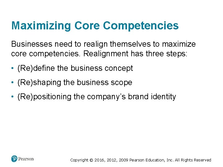 Maximizing Core Competencies Businesses need to realign themselves to maximize core competencies. Realignment has