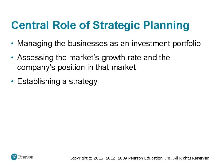 Central Role of Strategic Planning • Managing the businesses as an investment portfolio •