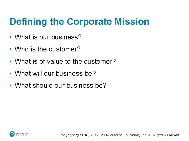 Defining the Corporate Mission • What is our business? • Who is the customer?