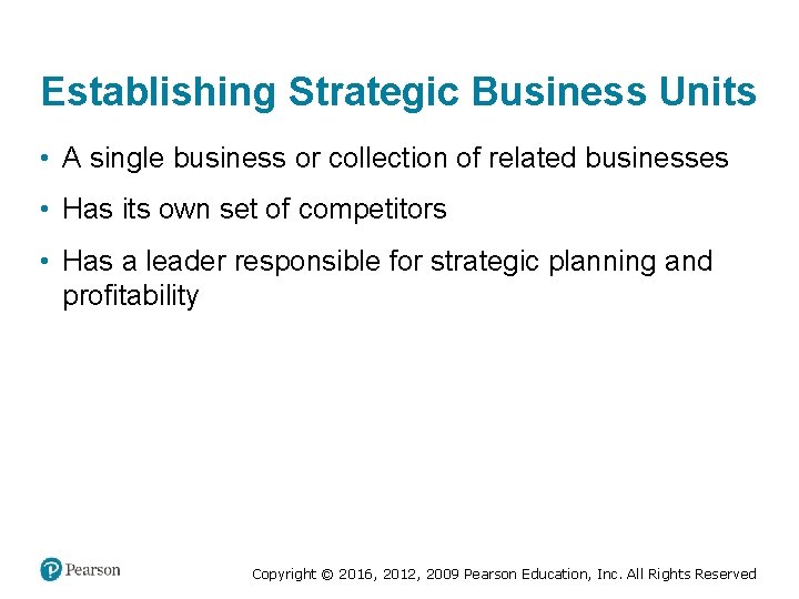 Establishing Strategic Business Units • A single business or collection of related businesses •