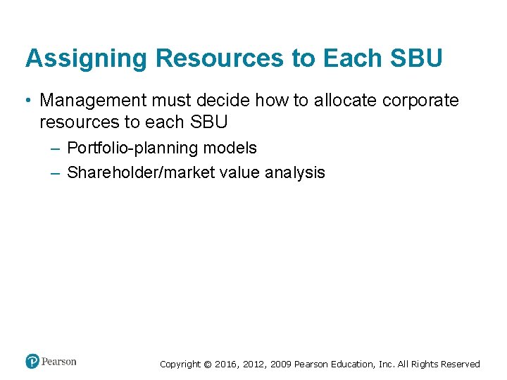 Assigning Resources to Each SBU • Management must decide how to allocate corporate resources