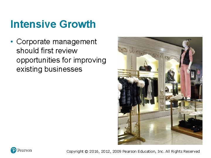 Intensive Growth • Corporate management should first review opportunities for improving existing businesses Copyright