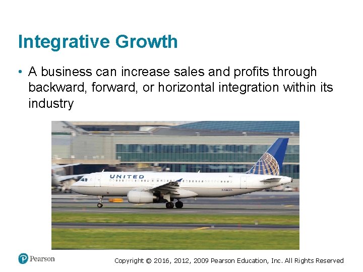 Integrative Growth • A business can increase sales and profits through backward, forward, or