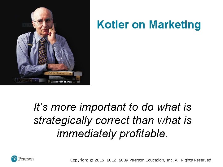 Kotler on Marketing It’s more important to do what is strategically correct than what