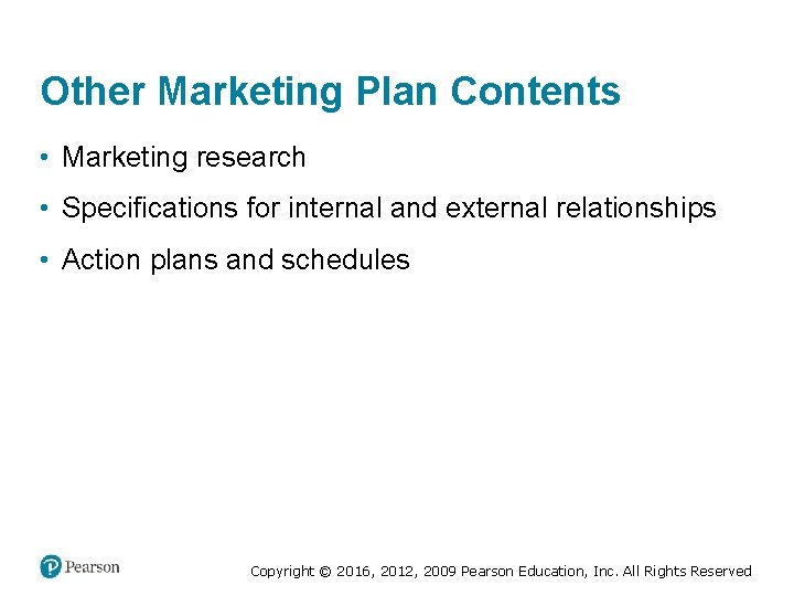 Other Marketing Plan Contents • Marketing research • Specifications for internal and external relationships