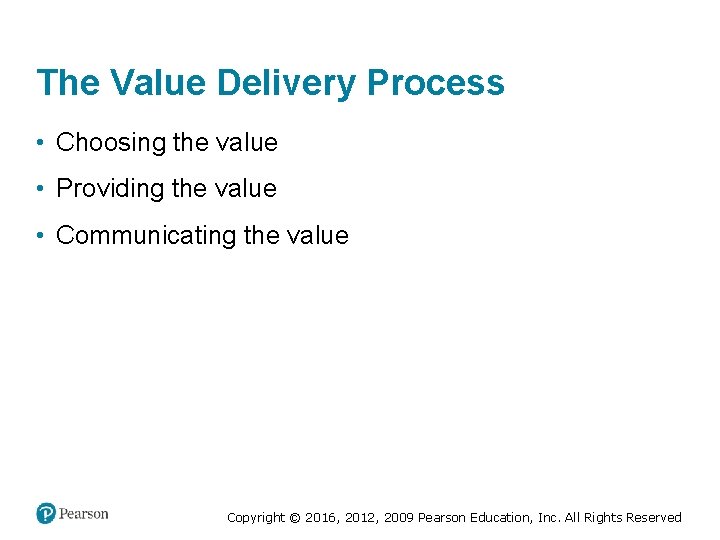 The Value Delivery Process • Choosing the value • Providing the value • Communicating