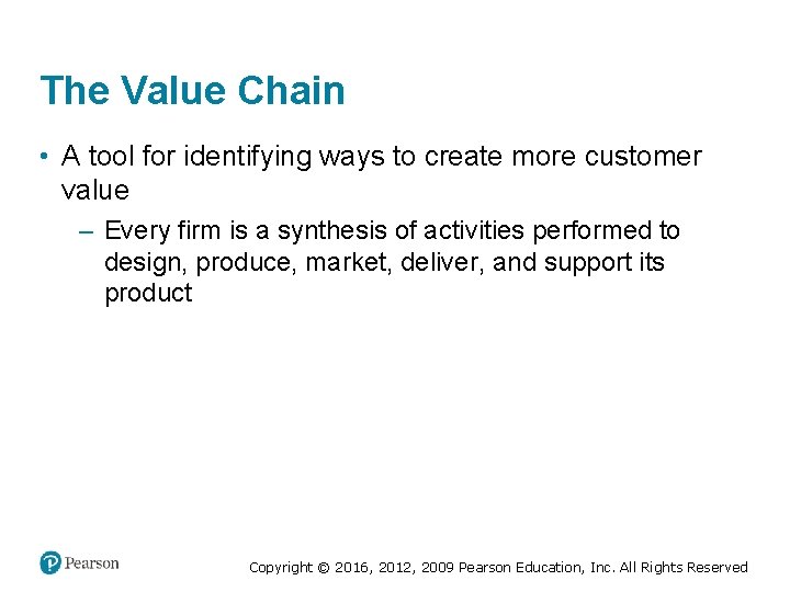 The Value Chain • A tool for identifying ways to create more customer value