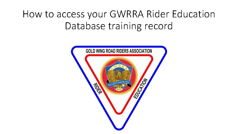 How to access your GWRRA Rider Education Database training record 