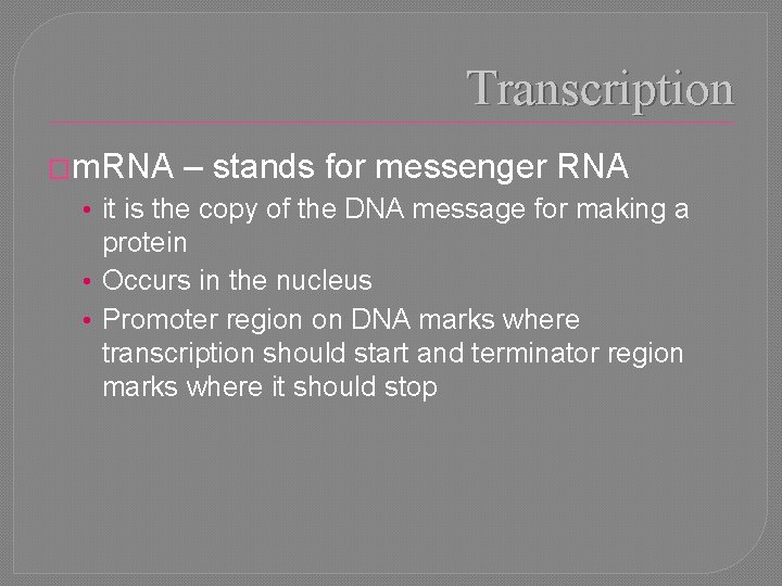 Transcription �m. RNA – stands for messenger RNA • it is the copy of