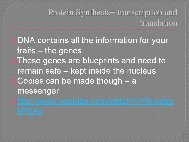 Protein Synthesis= transcription and translation �DNA contains all the information for your traits –