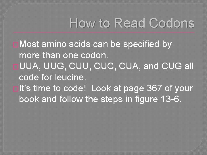 How to Read Codons �Most amino acids can be specified by more than one
