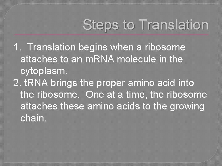 Steps to Translation 1. Translation begins when a ribosome attaches to an m. RNA