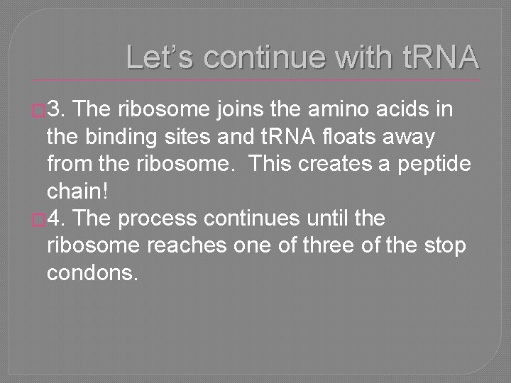 Let’s continue with t. RNA � 3. The ribosome joins the amino acids in