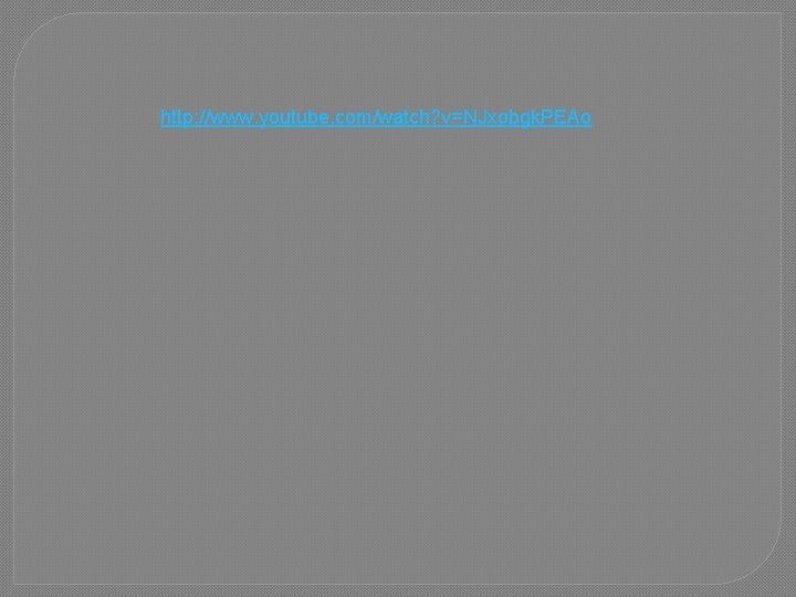 http: //www. youtube. com/watch? v=NJxobgk. PEAo 
