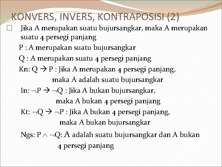 KONVERS, INVERS, KONTRAPOSISI (2) � Jika A merupakan suatu bujursangkar, maka A merupakan suatu