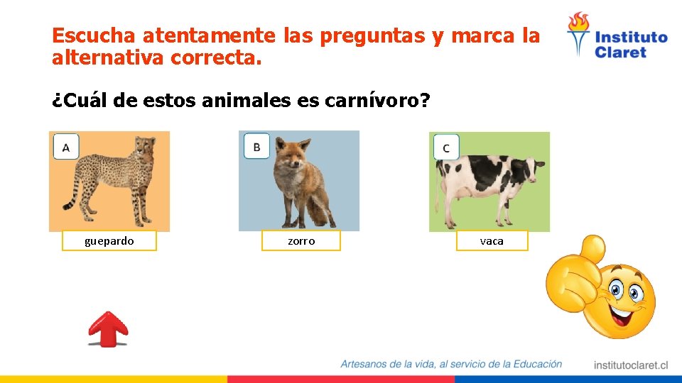 Escucha atentamente las preguntas y marca la alternativa correcta. ¿Cuál de estos animales es