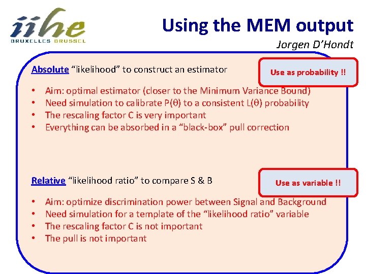 Using the MEM output Jorgen D’Hondt Absolute “likelihood” to construct an estimator • •