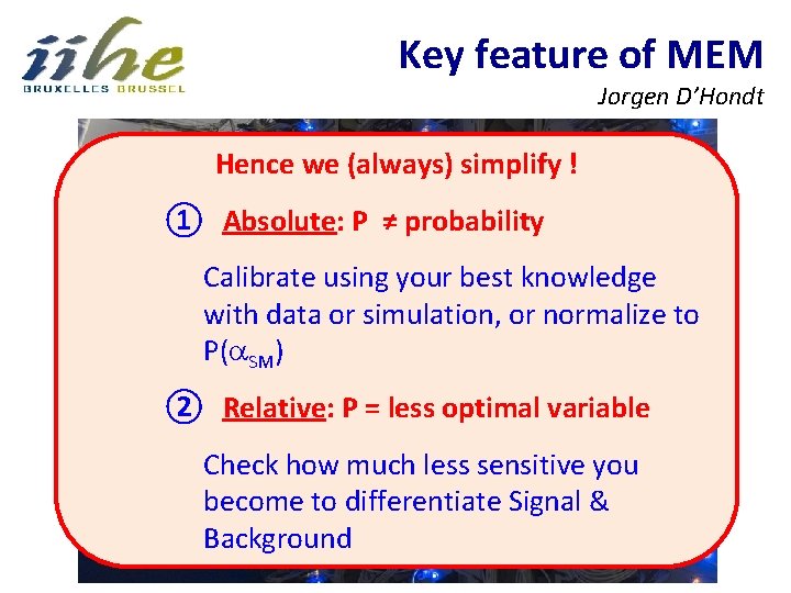 Key feature of MEM Jorgen D’Hondt Hence we (always) simplify ! ① Absolute: P