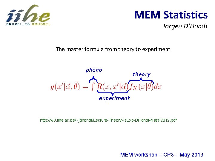 MEM Statistics Jorgen D’Hondt The master formula from theory to experiment pheno theory experiment