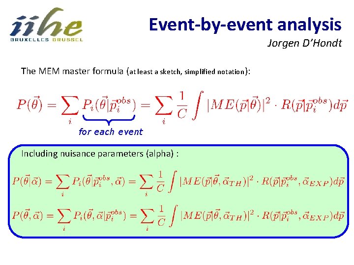 Event-by-event analysis Jorgen D’Hondt The MEM master formula (at least a sketch, simplified notation):