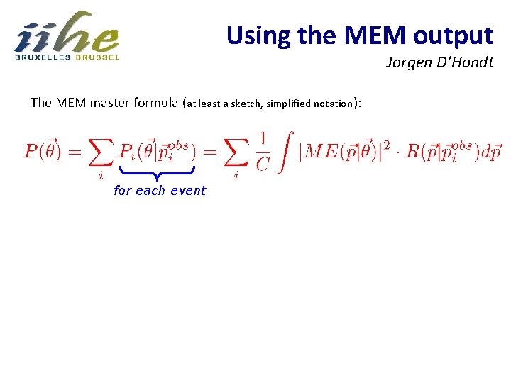 Using the MEM output Jorgen D’Hondt The MEM master formula (at least a sketch,