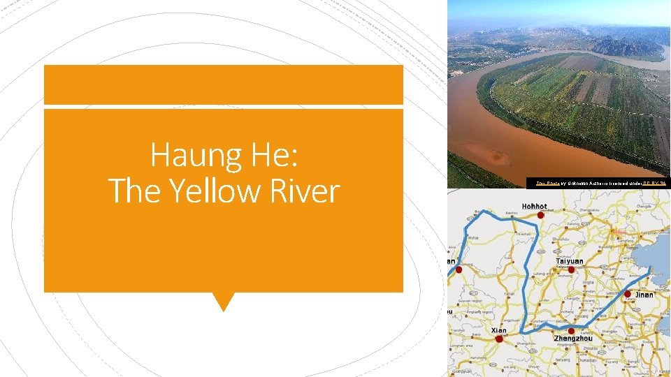 Haung He: The Yellow River This Photo by Unknown Author is licensed under CC