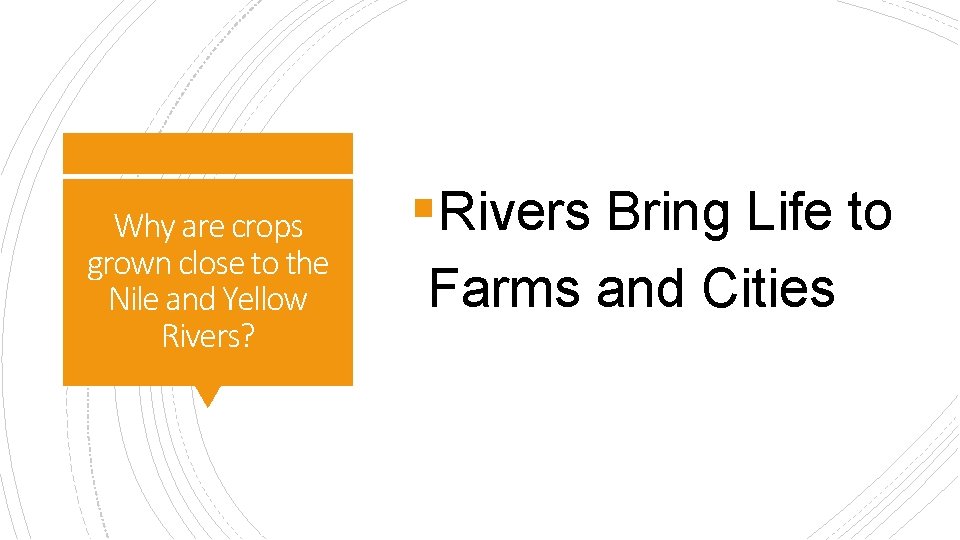 Why are crops grown close to the Nile and Yellow Rivers? §Rivers Bring Life