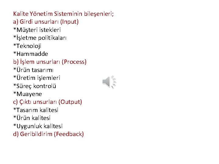 Kalite Yönetim Sisteminin bileşenleri; a) Girdi unsurları (Input) *Müşteri istekleri *İşletme politikaları *Teknoloji *Hammadde