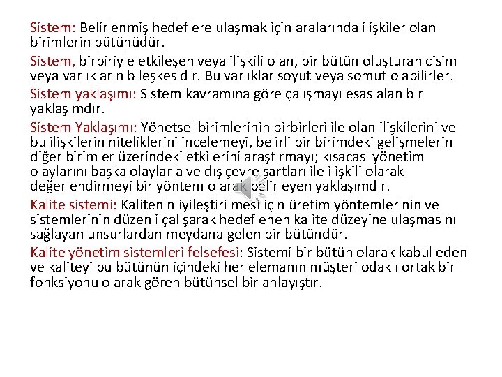 Sistem: Belirlenmiş hedeflere ulaşmak için aralarında ilişkiler olan birimlerin bütünüdür. Sistem, birbiriyle etkileşen veya