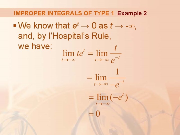 IMPROPER INTEGRALS OF TYPE 1 Example 2 § We know that et → 0