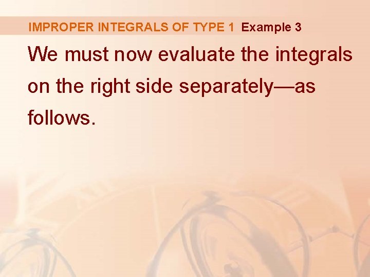 IMPROPER INTEGRALS OF TYPE 1 Example 3 We must now evaluate the integrals on