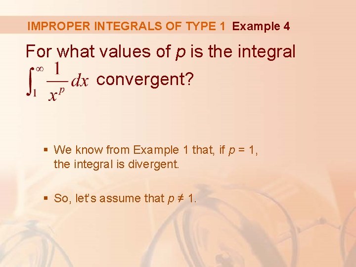 IMPROPER INTEGRALS OF TYPE 1 Example 4 For what values of p is the