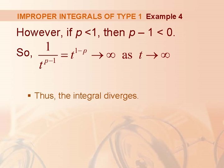 IMPROPER INTEGRALS OF TYPE 1 Example 4 However, if p <1, then p –