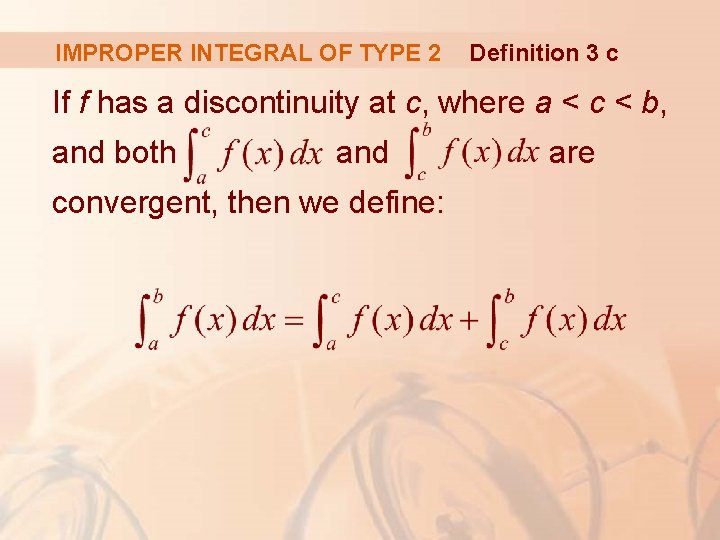 IMPROPER INTEGRAL OF TYPE 2 Definition 3 c If f has a discontinuity at