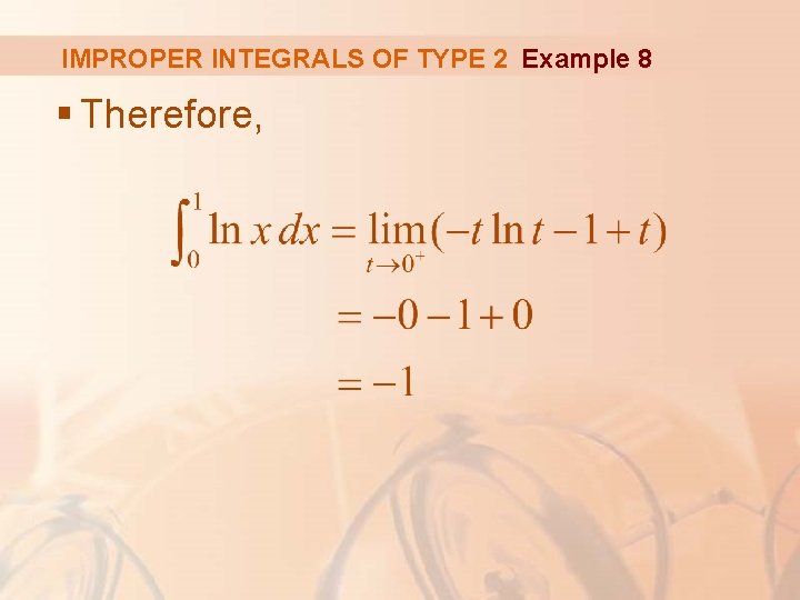 IMPROPER INTEGRALS OF TYPE 2 Example 8 § Therefore, 