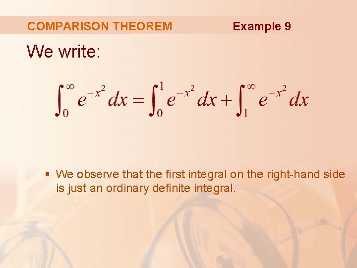 COMPARISON THEOREM Example 9 We write: § We observe that the first integral on