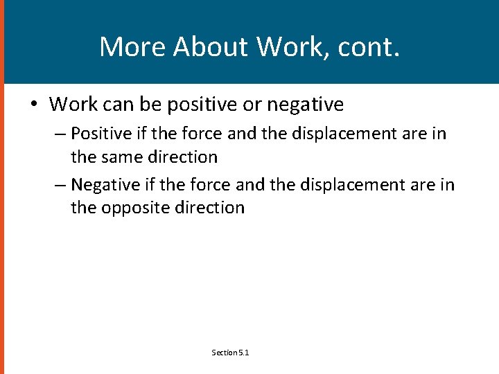 More About Work, cont. • Work can be positive or negative – Positive if